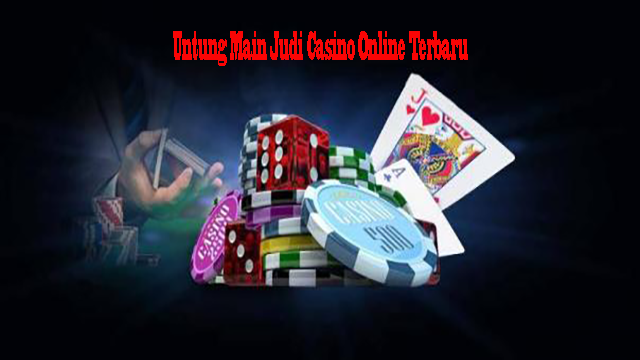 Untung Main Judi Casino Online Terbaru