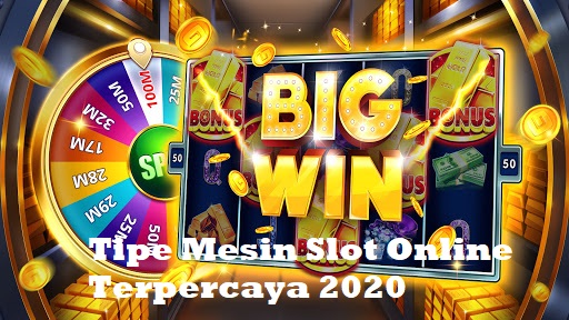 Tipe Mesin Slot Online Terpercaya 2020