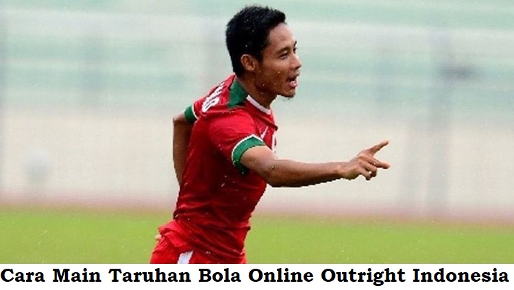 Cara Main Taruhan Bola Online Outright Indonesia